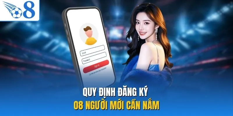 Quy định đăng ký O8 người mới cần nắm
