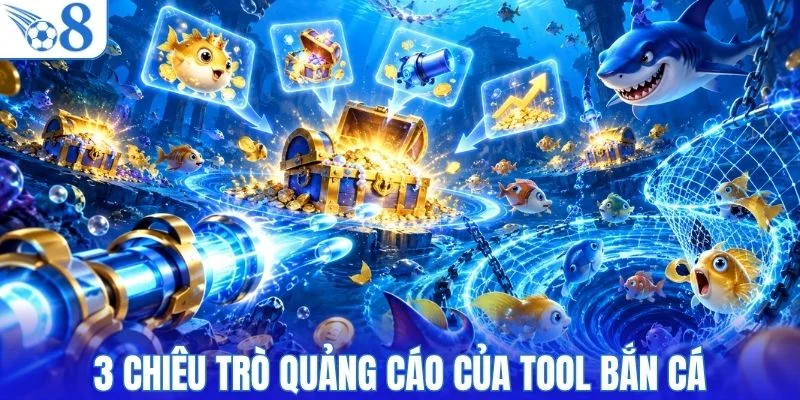 3 chiêu quảng cáo tool bắn cá dễ gây hiểu lầm