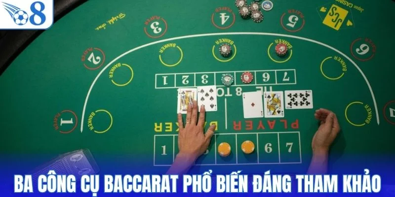 Ba công cụ baccarat phổ biến đáng tham khảo