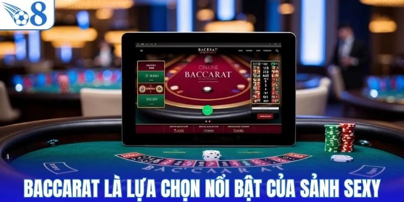 Baccarat là lựa chọn nổi bật của sảnh Sexy