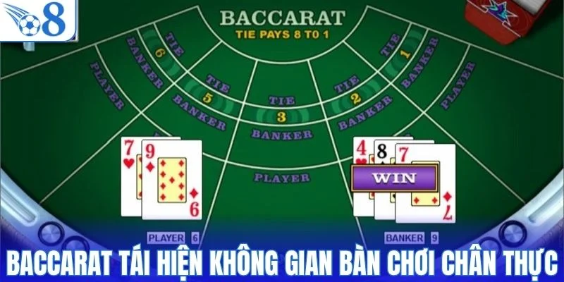 Baccarat tái hiện không gian bàn chơi chân thực