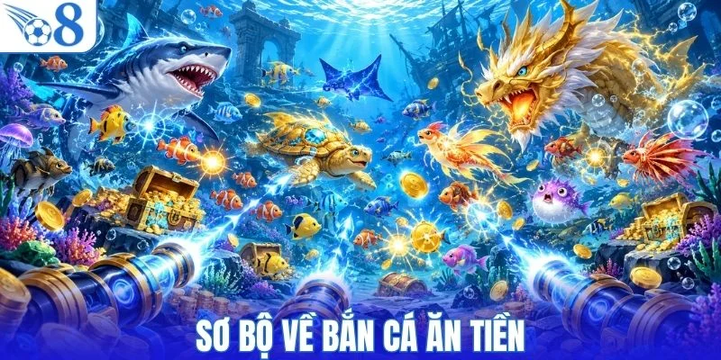Bắn cá ăn tiền là gì và chơi ra sao?