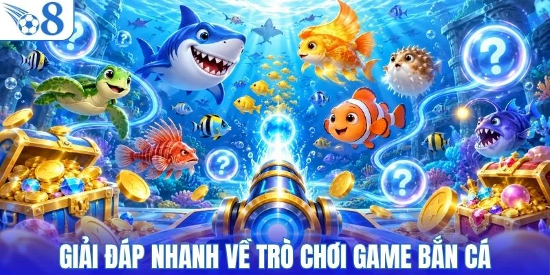Giải đáp nhanh về game bắn cá