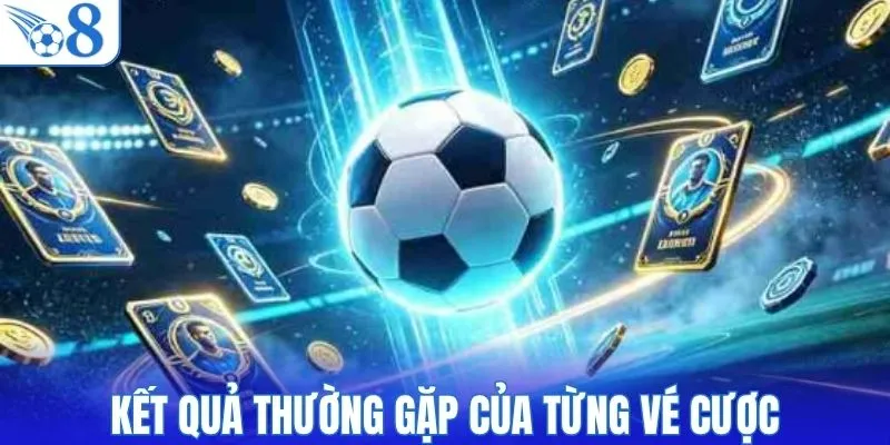 Kết quả thường gặp của từng vé cược