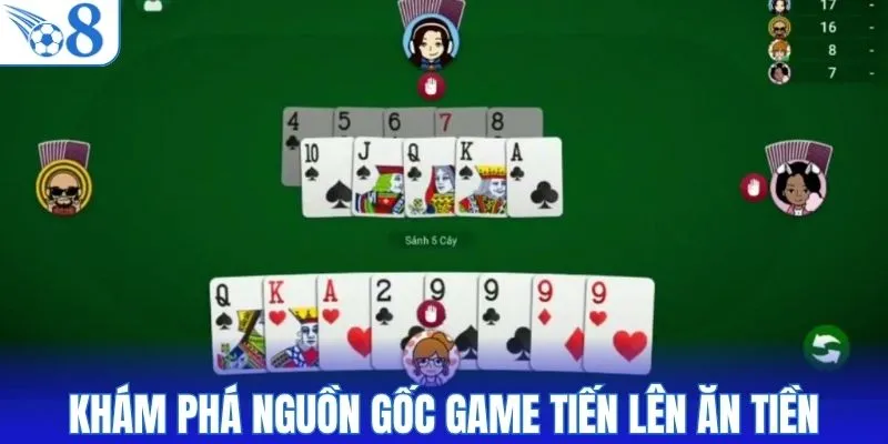 Khám phá nguồn gốc game tiến lên ăn tiền