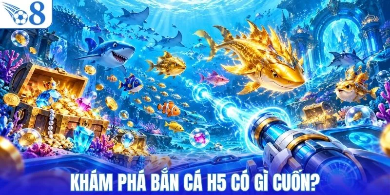Nhịp chơi bắn cá H5 có gì cuốn?