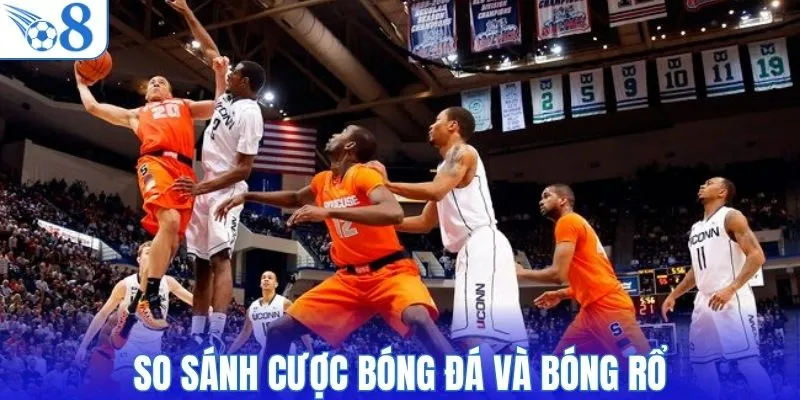 So sánh cược bóng đá và bóng rổ
