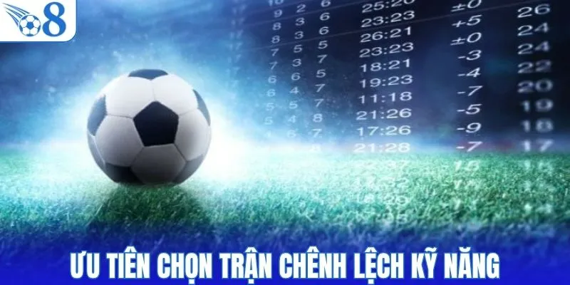 Ưu tiên chọn trận chênh lệch kỹ năng